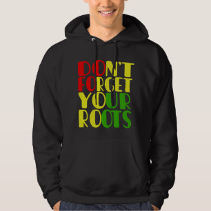 Glöm inte dina rotsafrikanska amerikanska hoodie