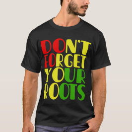Glöm inte dina rotsafrikanska amerikanska t shirt