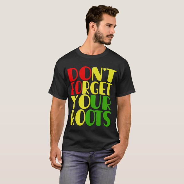 Glöm inte dina rotsafrikanska amerikanska t shirt (Hel framsida)