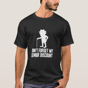 Glöm inte min äldre rabatt på gamla människor G T Shirt