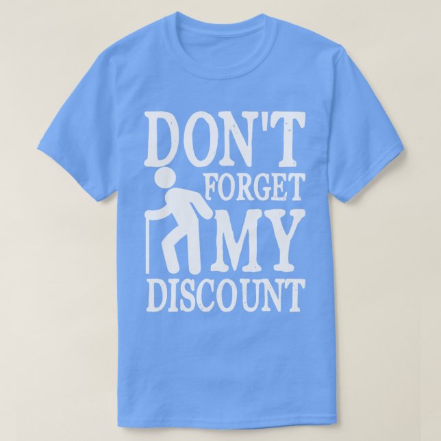 Glöm inte min rabatt för gamla personer t shirt (Design framsida)