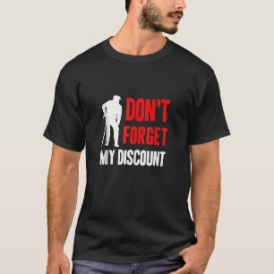 Glöm inte min rabatt på den gamla Tanken Gag-numme T Shirt