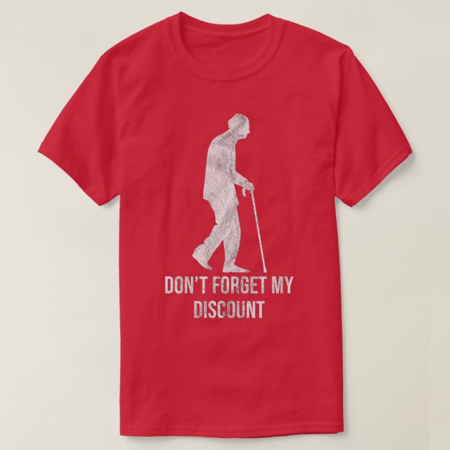 Glöm inte min rabatt, sarkastisk högre medborgare t shirt (Design framsida)