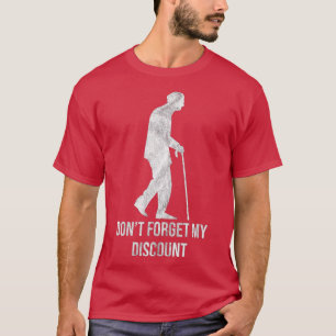 Glöm inte min rabatt, sarkastisk högre medborgare t shirt