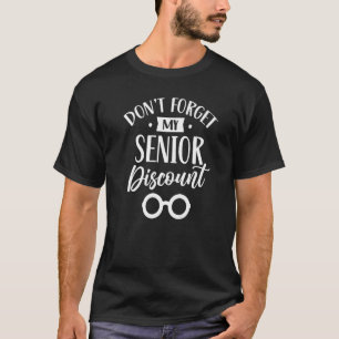 Glöm inte min seniorrabatt Pensionerad medborgare T Shirt