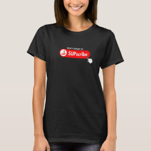 Glöm inte SUPscribe STOPP Paddle Board 3 T Shirt