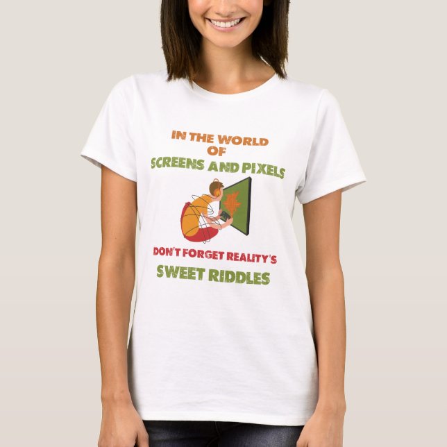Glöm inte verklighetens söta riddlar t shirt (Framsida)