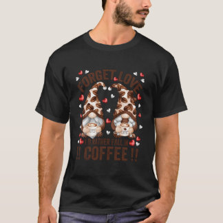 Glöm kärlek Fall i kaffe Anti Dag Tomte T Shirt