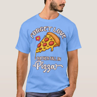 Glöm Kärlek jag skulle hellre sjunga i Pizza - Foo T Shirt