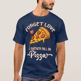 Glöm Kärlek jag skulle hellre sjunga i Pizza - Foo T Shirt