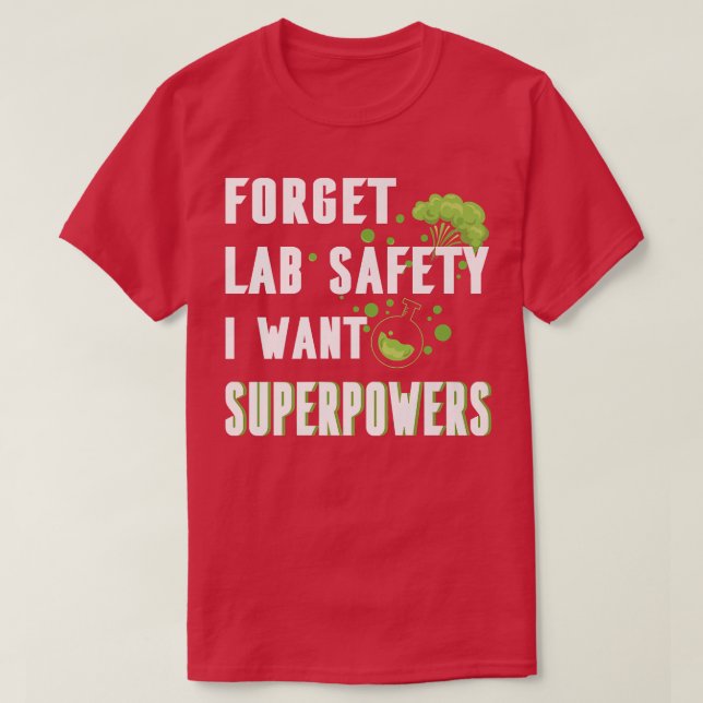 Glöm Lab Safety Jag vill ha superpower Funny Scien T Shirt (Design framsida)