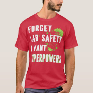 Glöm Lab Safety Jag vill ha superpower Funny Scien T Shirt
