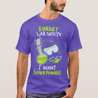 Glöm Lab Safety jag vill ha superpower Funny Scien T Shirt