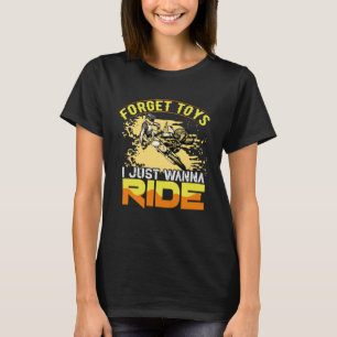 Glöm Leksak Jag vill bara att Ride glömmer Leksak T Shirt