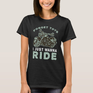 Glöm Leksaker Jag vill bara att Ride Bike Rider Bo T Shirt