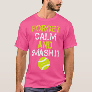 Glöm Lugn och smash it Shirt - Funny Tennis Shir T