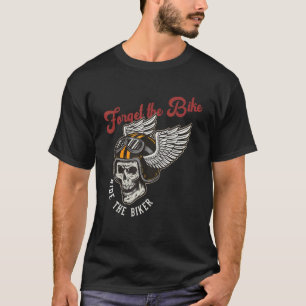 Glöm motorcykelns motorcykel vid motorcykelns Bike T Shirt