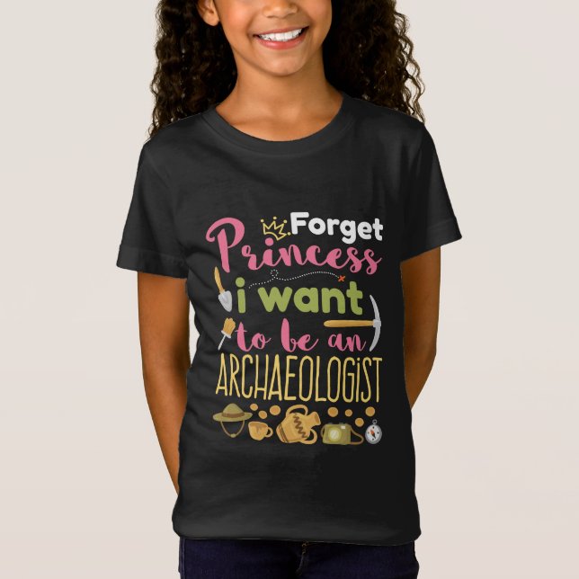 Glöm Princess att jag vill vara arkeolog T Shirt (Framsida)
