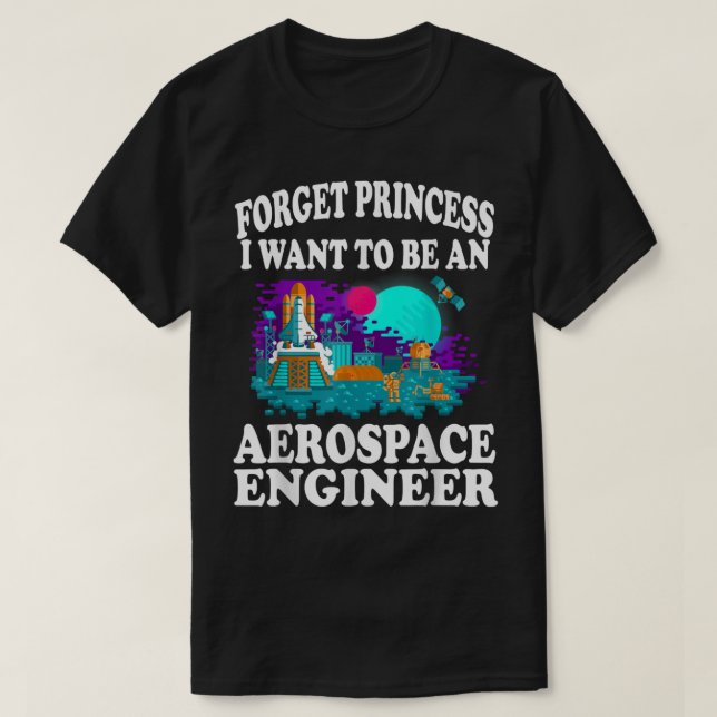 Glöm Princess jag vill vara Aerospace Ingenjör Gi T Shirt (Design framsida)