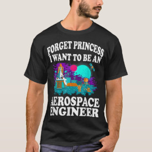 Glöm Princess jag vill vara Aerospace Ingenjör Gi T Shirt