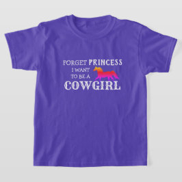 "Glöm Princess, jag vill vara en Cowgirl" T Shirt