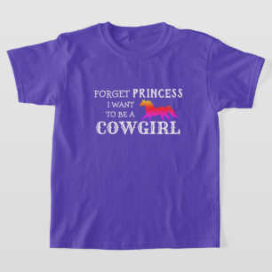 "Glöm Princess, jag vill vara en Cowgirl" T Shirt