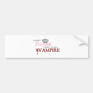 "Glöm princessen, mig önskar att vara en vampyr  Bildekal