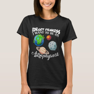 Glöm prinsessan att jag vill vara astrofysiker t shirt