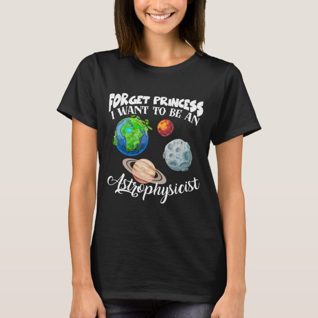 Glöm prinsessan att jag vill vara astrofysiker t shirt (Framsida)