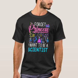 Glöm prinsessan jag vill vara en vetenskapsman t shirt
