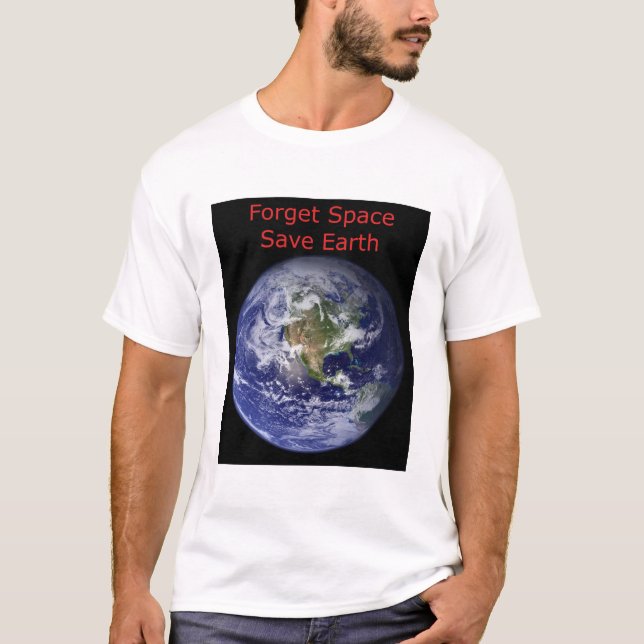 Glöm Rymden och spara jord från förstörelse T Shirt (Framsida)