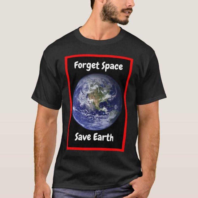 Glöm rymden, rädda jorden. T-Shirt (Framsida)