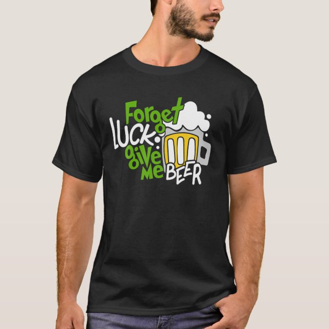 Glöm Tur Ge me Beer Drinking Älskare Saint Patr T Shirt (Framsida)