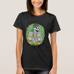 Glöm Tur Ge Me Beer St patrick's day Skeleton T Shirt