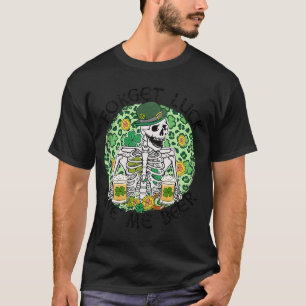 Glöm Tur Ge Me Beer St patrick's day Skeleton T Shirt