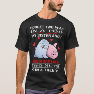 Glöm två ärtor i en skida min syster och jag är me t shirt