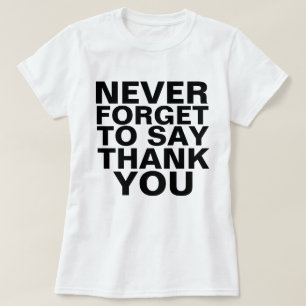 GLÖMMA ALDRIG ATT SÄGA TACK T SHIRT