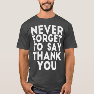 GLÖMMA ALDRIG ATT SÄGA TACK T SHIRT