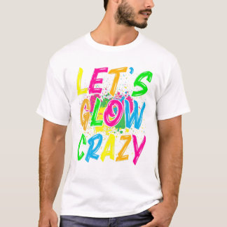 Glow Crazy Glow Party 80s Retro T Shirt