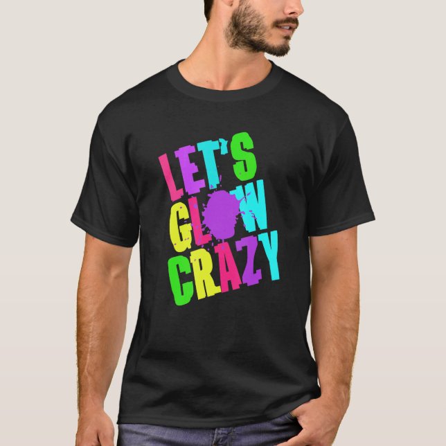 Glow Crazy Retro Techno Raves Dance Party Neo T Shirt (Framsida)