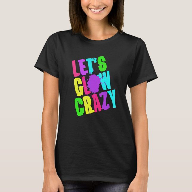 Glow Crazy Retro Techno Raves Dance Party Neo T Shirt (Framsida)