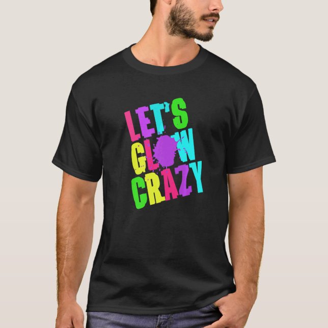 Glow Crazy Retro Techno Raves Dance Party Neo T Shirt (Framsida)