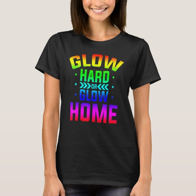 Glow Hard Or Glow Home 80s Party 80s Themed Glow P T Shirt (Framsida)