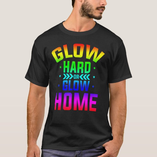 Glow Hard Or Glow Home 80s Party 80s Themed Glow P T Shirt (Framsida)