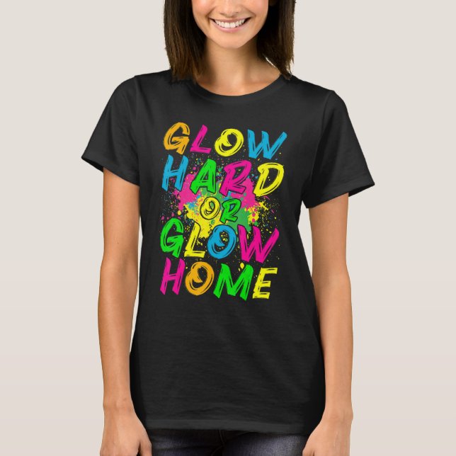 Glow Hard or Glow Home  80s Retro Costume Party T Shirt (Framsida)
