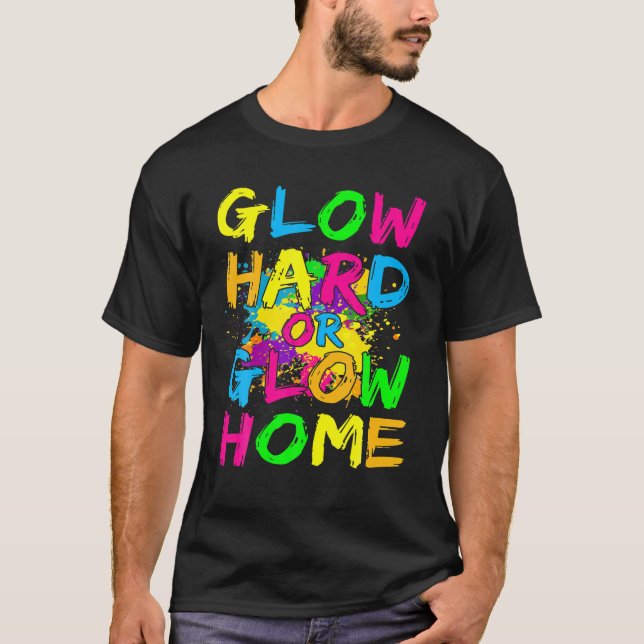 Glow Hard Or Glow Home Theme 90'S 80'S Party Tee (Framsida)