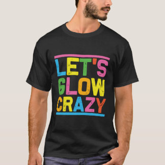 Glow Party Låt oss Glow Crazy T Shirt