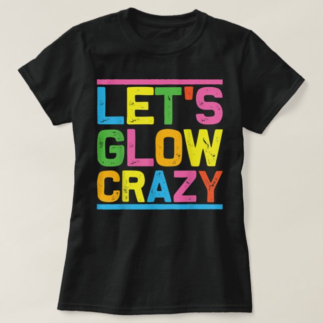 Glow Party Låt oss Glow Crazy T Shirt (Design framsida)