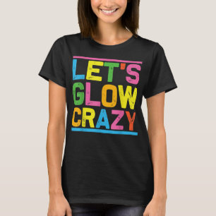 Glow Party Låt oss Glow Crazy T Shirt