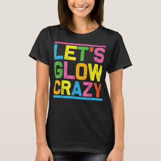 Glow Party Låt oss Glow Crazy T Shirt